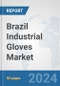 Brazil Industrial Gloves Market: Prospects, Trends Analysis, Market Size and Forecasts up to 2032 - Product Image