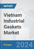 Vietnam Industrial Gaskets Market: Prospects, Trends Analysis, Market Size and Forecasts up to 2032- Product Image