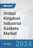 United Kingdom Industrial Gaskets Market: Prospects, Trends Analysis, Market Size and Forecasts up to 2032- Product Image