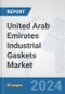 United Arab Emirates Industrial Gaskets Market: Prospects, Trends Analysis, Market Size and Forecasts up to 2032 - Product Image
