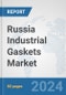 Russia Industrial Gaskets Market: Prospects, Trends Analysis, Market Size and Forecasts up to 2032 - Product Image