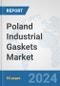 Poland Industrial Gaskets Market: Prospects, Trends Analysis, Market Size and Forecasts up to 2032 - Product Image