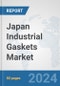 Japan Industrial Gaskets Market: Prospects, Trends Analysis, Market Size and Forecasts up to 2032 - Product Image