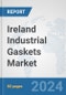Ireland Industrial Gaskets Market: Prospects, Trends Analysis, Market Size and Forecasts up to 2032 - Product Image