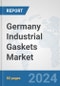 Germany Industrial Gaskets Market: Prospects, Trends Analysis, Market Size and Forecasts up to 2032 - Product Image