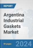 Argentina Industrial Gaskets Market: Prospects, Trends Analysis, Market Size and Forecasts up to 2032- Product Image