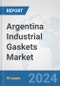 Argentina Industrial Gaskets Market: Prospects, Trends Analysis, Market Size and Forecasts up to 2032 - Product Image