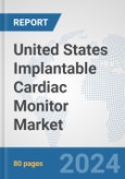 United States Implantable Cardiac Monitor Market: Prospects, Trends Analysis, Market Size and Forecasts up to 2032- Product Image