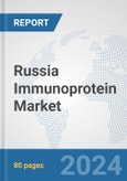 Russia Immunoprotein Market: Prospects, Trends Analysis, Market Size and Forecasts up to 2032- Product Image