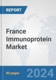 France Immunoprotein Market: Prospects, Trends Analysis, Market Size and Forecasts up to 2032- Product Image