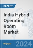 India Hybrid Operating Room Market: Prospects, Trends Analysis, Market Size and Forecasts up to 2032- Product Image