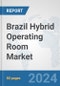 Brazil Hybrid Operating Room Market: Prospects, Trends Analysis, Market Size and Forecasts up to 2032 - Product Image