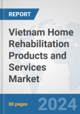 Vietnam Home Rehabilitation Products and Services Market: Prospects, Trends Analysis, Market Size and Forecasts up to 2032- Product Image