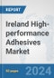 Ireland High-performance Adhesives Market: Prospects, Trends Analysis, Market Size and Forecasts up to 2032 - Product Image