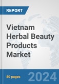Vietnam Herbal Beauty Products Market: Prospects, Trends Analysis, Market Size and Forecasts up to 2032- Product Image