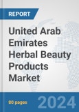 United Arab Emirates Herbal Beauty Products Market: Prospects, Trends Analysis, Market Size and Forecasts up to 2032- Product Image