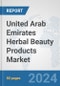 United Arab Emirates Herbal Beauty Products Market: Prospects, Trends Analysis, Market Size and Forecasts up to 2032 - Product Image