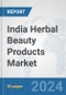 India Herbal Beauty Products Market: Prospects, Trends Analysis, Market Size and Forecasts up to 2032 - Product Image