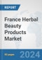 France Herbal Beauty Products Market: Prospects, Trends Analysis, Market Size and Forecasts up to 2032 - Product Image