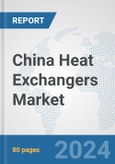 China Heat Exchangers Market: Prospects, Trends Analysis, Market Size and Forecasts up to 2032- Product Image