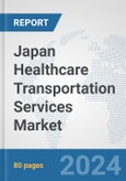 Japan Healthcare Transportation Services Market: Prospects, Trends Analysis, Market Size and Forecasts up to 2032- Product Image