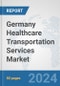 Germany Healthcare Transportation Services Market: Prospects, Trends Analysis, Market Size and Forecasts up to 2032 - Product Image