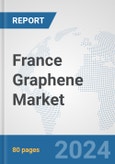 France Graphene Market: Prospects, Trends Analysis, Market Size and Forecasts up to 2032- Product Image