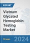Vietnam Glycated Hemoglobin Testing Market: Prospects, Trends Analysis, Market Size and Forecasts up to 2032 - Product Image