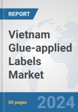 Vietnam Glue-applied Labels Market: Prospects, Trends Analysis, Market Size and Forecasts up to 2032- Product Image