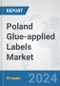 Poland Glue-applied Labels Market: Prospects, Trends Analysis, Market Size and Forecasts up to 2032 - Product Thumbnail Image