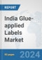 India Glue-applied Labels Market: Prospects, Trends Analysis, Market Size and Forecasts up to 2032 - Product Thumbnail Image