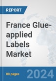 France Glue-applied Labels Market: Prospects, Trends Analysis, Market Size and Forecasts up to 2032- Product Image