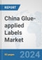 China Glue-applied Labels Market: Prospects, Trends Analysis, Market Size and Forecasts up to 2032 - Product Thumbnail Image