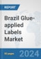 Brazil Glue-applied Labels Market: Prospects, Trends Analysis, Market Size and Forecasts up to 2032 - Product Thumbnail Image