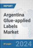 Argentina Glue-applied Labels Market: Prospects, Trends Analysis, Market Size and Forecasts up to 2032- Product Image