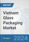 Vietnam Glass Packaging Market: Prospects, Trends Analysis, Market Size and Forecasts up to 2032 - Product Thumbnail Image