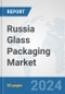 Russia Glass Packaging Market: Prospects, Trends Analysis, Market Size and Forecasts up to 2032 - Product Image