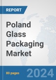 Poland Glass Packaging Market: Prospects, Trends Analysis, Market Size and Forecasts up to 2032- Product Image