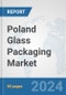 Poland Glass Packaging Market: Prospects, Trends Analysis, Market Size and Forecasts up to 2032 - Product Image