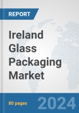 Ireland Glass Packaging Market: Prospects, Trends Analysis, Market Size and Forecasts up to 2032- Product Image