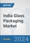 India Glass Packaging Market: Prospects, Trends Analysis, Market Size and Forecasts up to 2032 - Product Thumbnail Image