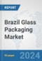 Brazil Glass Packaging Market: Prospects, Trends Analysis, Market Size and Forecasts up to 2032 - Product Thumbnail Image