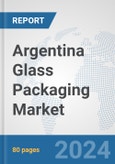 Argentina Glass Packaging Market: Prospects, Trends Analysis, Market Size and Forecasts up to 2032- Product Image