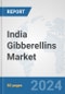 India Gibberellins Market: Prospects, Trends Analysis, Market Size and Forecasts up to 2032 - Product Image