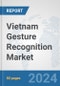 Vietnam Gesture Recognition Market: Prospects, Trends Analysis, Market Size and Forecasts up to 2032 - Product Thumbnail Image