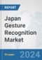 Japan Gesture Recognition Market: Prospects, Trends Analysis, Market Size and Forecasts up to 2032 - Product Image