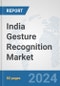 India Gesture Recognition Market: Prospects, Trends Analysis, Market Size and Forecasts up to 2032 - Product Image