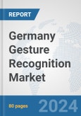 Germany Gesture Recognition Market: Prospects, Trends Analysis, Market Size and Forecasts up to 2032- Product Image