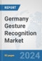 Germany Gesture Recognition Market: Prospects, Trends Analysis, Market Size and Forecasts up to 2032 - Product Thumbnail Image