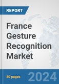 France Gesture Recognition Market: Prospects, Trends Analysis, Market Size and Forecasts up to 2032- Product Image